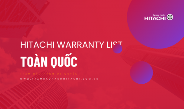 Danh sách các trung tâm bảo hành Hitachi tại Việt Nam