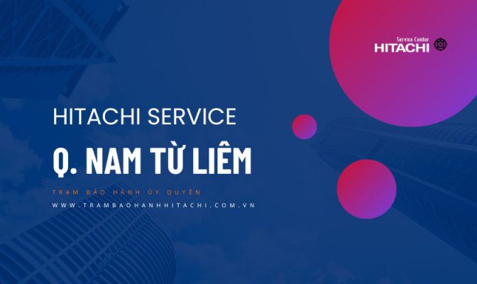 Sửa tủ lạnh Hitachi tại Nam Từ Liêm: Thợ hãng, 30p có mặt chỉ có tại TrambaohanhHitachi.com.vn