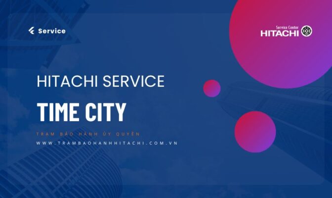 Sửa tủ lạnh Hitachi tại Time City: Thợ hãng, Phục vụ 24/7