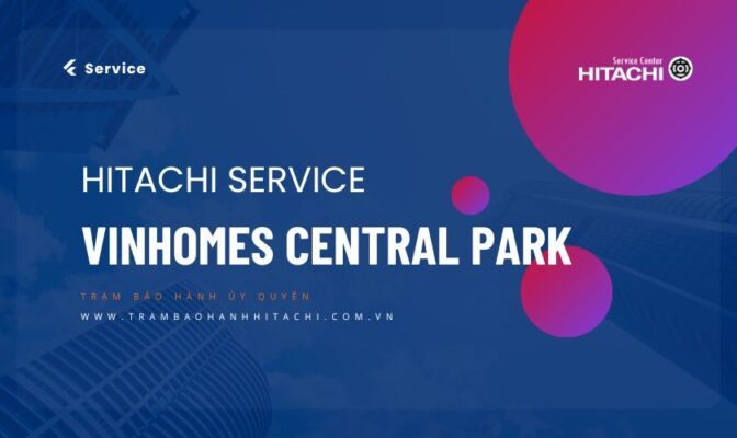 Giới thiệu dịch vụ sửa tủ lạnh Hitachi tại Vinhomes Central Park của Trạm bảo hành Hitachi