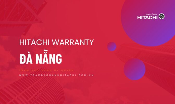Thông tin về Trung tâm bảo hành Hitachi tại Đà Nẵng