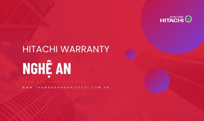 Thông tin về Trung tâm bảo hành Hitachi tại Nghệ An | Chính thức