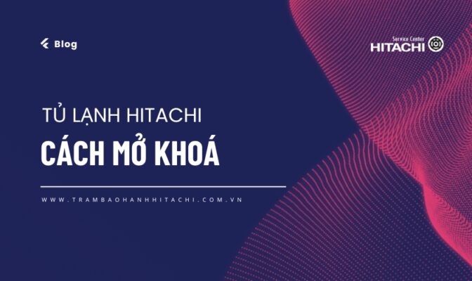 Hướng dẫn cách mở khoá tủ lạnh Hitachi chỉ bằng một thao tác