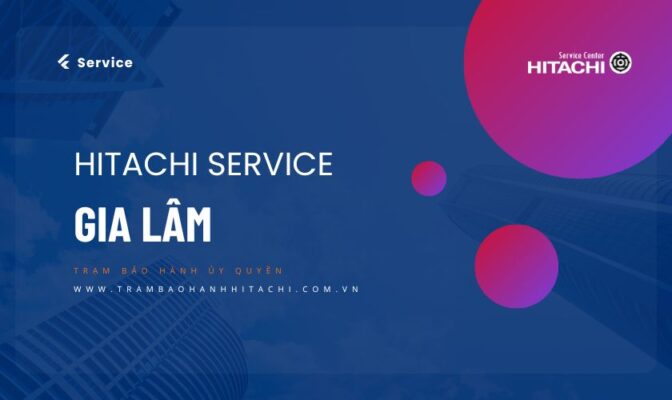 Giới thiệu dịch vụ sửa tủ lạnh Hitachi tại Gia Lâm | 100% linh kiện hãng của Trạm bảo hành Hitachi Việt Nam
