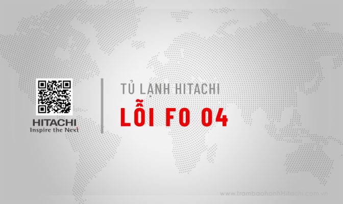 Tủ lạnh Hitachi báo lỗi F0 04 tìm hiểu nguyên nhân & Cách khắc phục