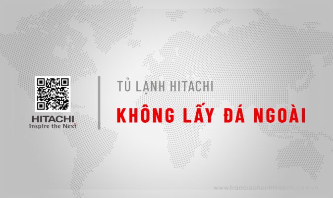 Tìm hiểu nguyên nhân tủ lạnh Hitachi không lấy được đá ngoài & Cách khắc phục