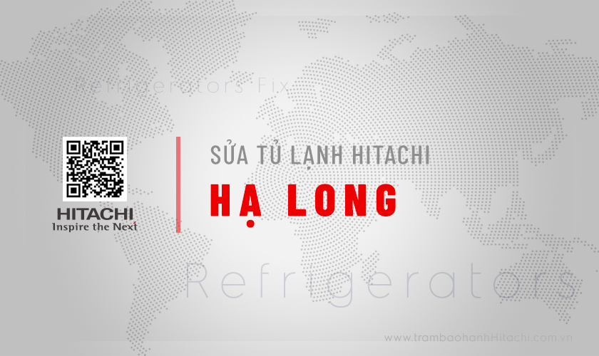 Sửa tủ lạnh Hitachi tại Hạ Long | Thợ hãng, Sửa nhanh 30p 3 Dịch vụ sửa tủ lạnh Hitachi tại Hạ Long | Thợ hãng, Sửa nhanh 30p